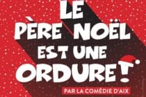 Les Soirées de l'Etoile - Le père Noël est une ordure_Gréoux-les-Bains