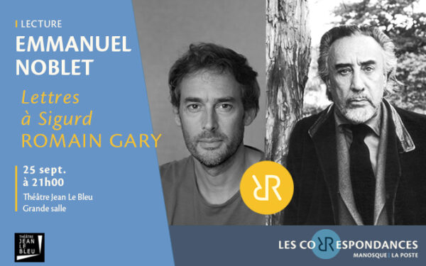 « Lettres à Sigurd » de Romain Gary par Emmanuel Noblet - Les Correspondances 2026_Manosque